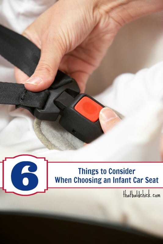 6 things to consider when choosing an infant car seat @thatbaldchick