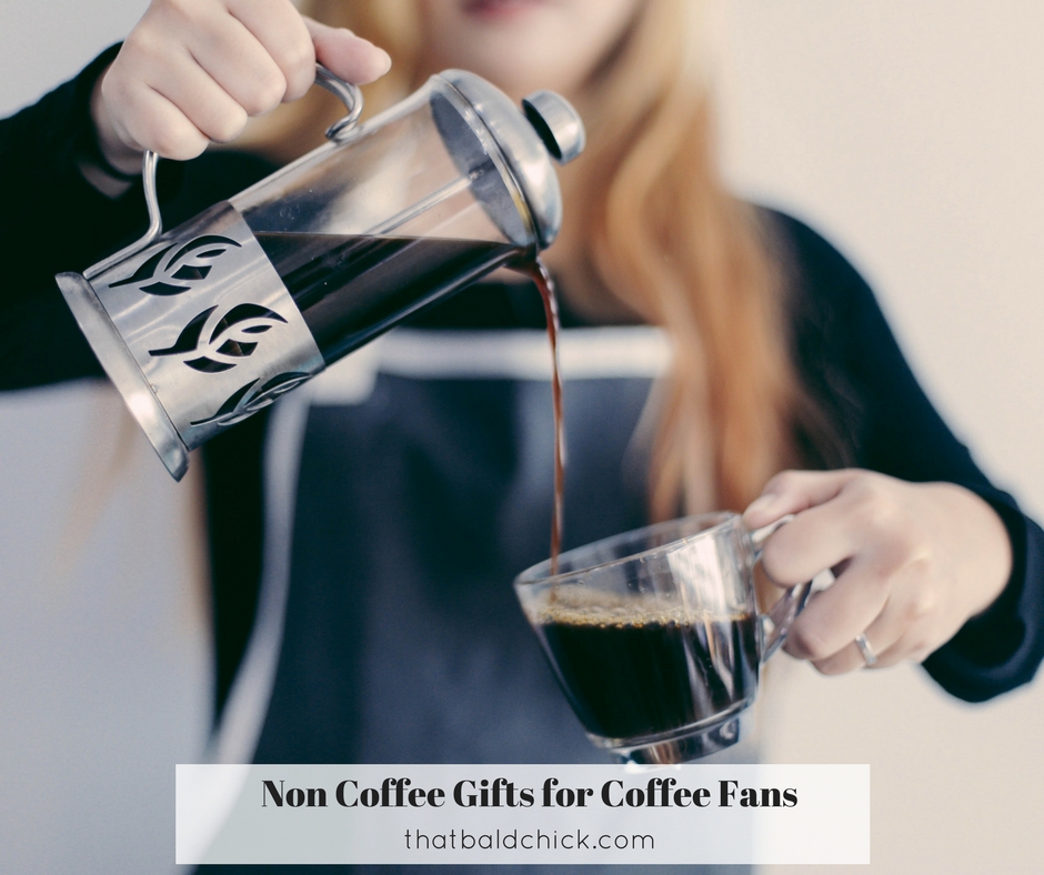 Non Coffee Gifts for Coffee Fans at thatbaldchick.com