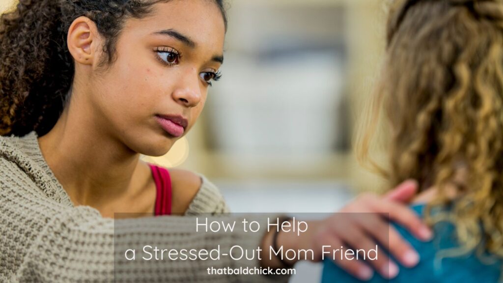 How to Help a Stressed-Out Mom Friend